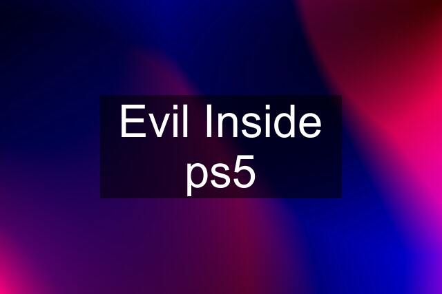 Evil Inside ps5