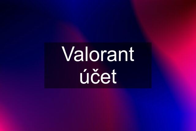 Valorant účet