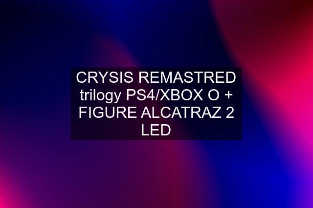 CRYSIS REMASTRED trilogy PS4/XBOX O + FIGURE ALCATRAZ 2 LED