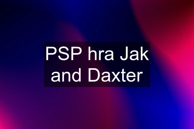 PSP hra Jak and Daxter