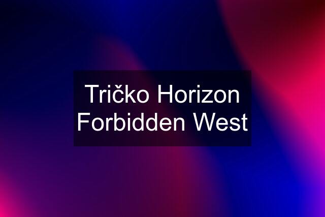 Tričko Horizon Forbidden West