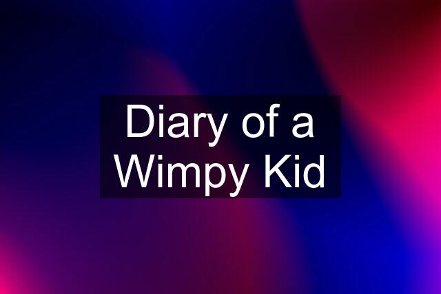 Diary of a Wimpy Kid