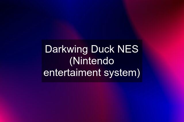 Darkwing Duck NES (Nintendo entertaiment system)