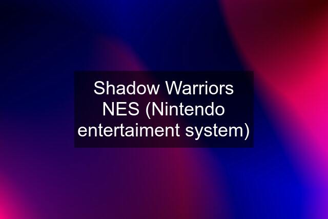 Shadow Warriors NES (Nintendo entertaiment system)