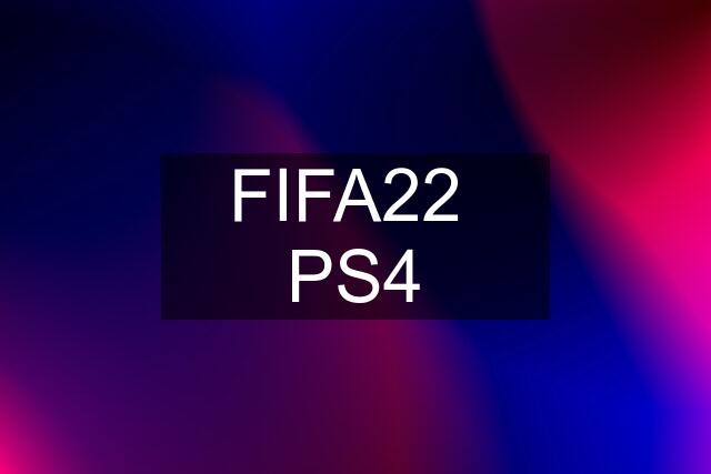 FIFA22  PS4