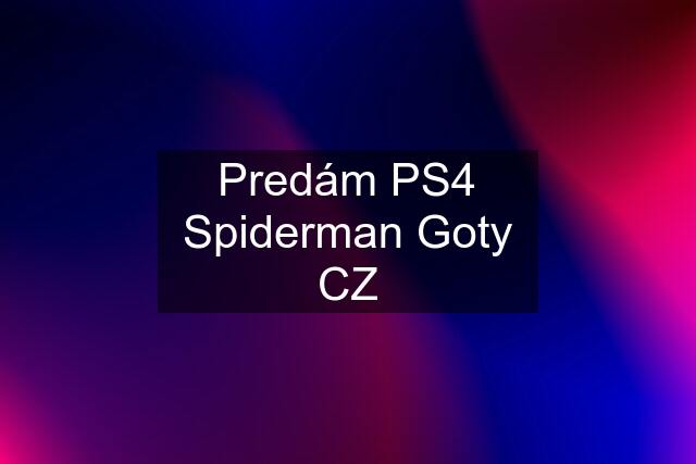 Predám PS4 Spiderman Goty CZ