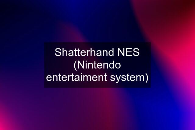 Shatterhand NES (Nintendo entertaiment system)