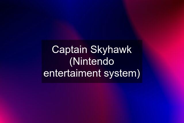 Captain Skyhawk (Nintendo entertaiment system)