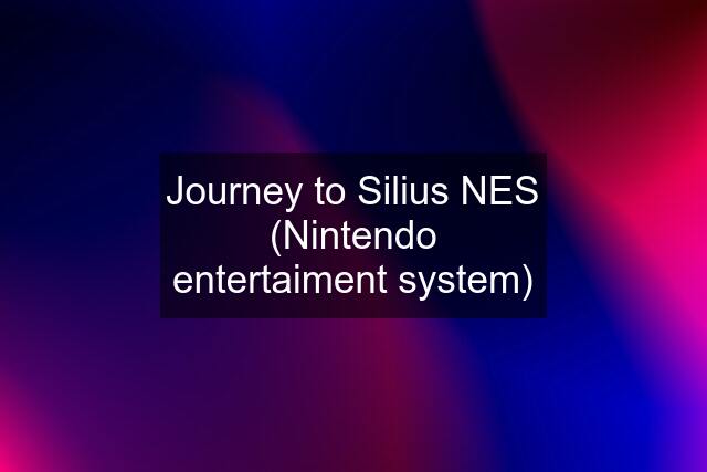 Journey to Silius NES (Nintendo entertaiment system)