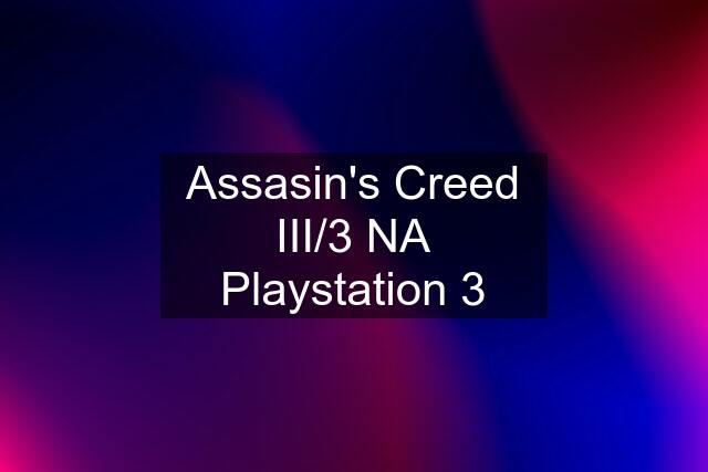 Assasin's Creed III/3 NA Playstation 3