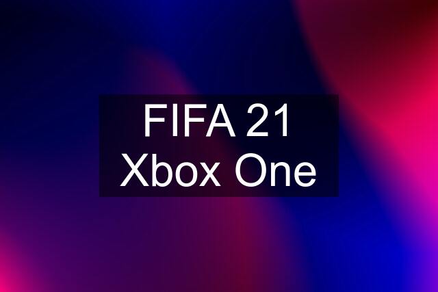 FIFA 21 Xbox One