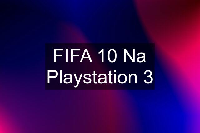 FIFA 10 Na Playstation 3