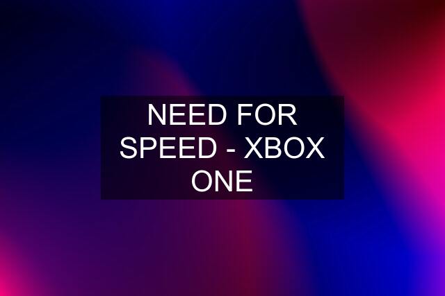 NEED FOR SPEED - XBOX ONE