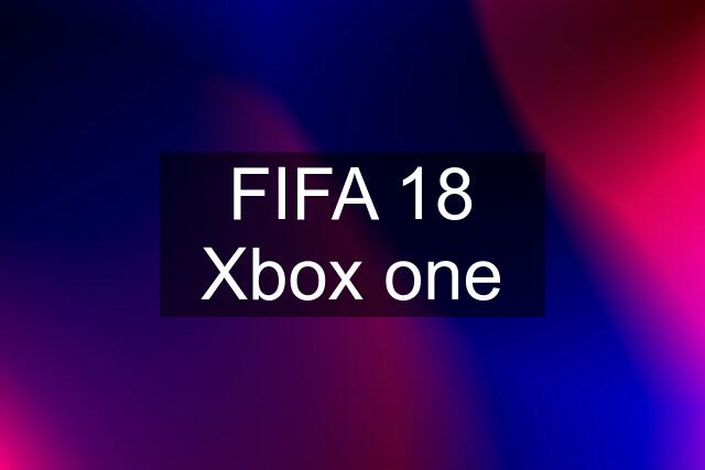 FIFA 18 Xbox one