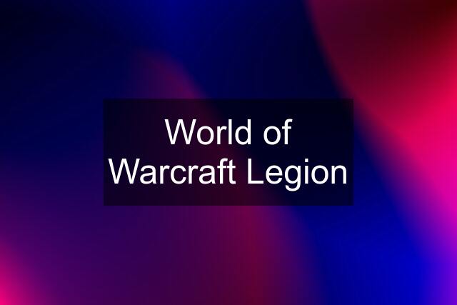 World of Warcraft Legion