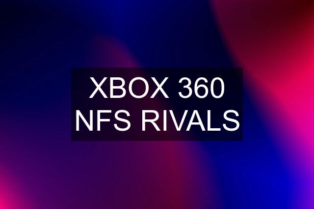 XBOX 360 NFS RIVALS