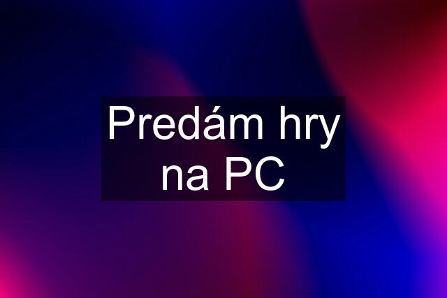 Predám hry na PC