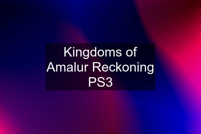 Kingdoms of Amalur Reckoning PS3