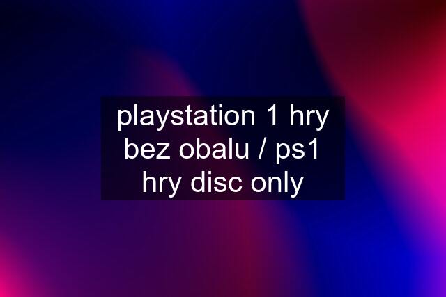 playstation 1 hry bez obalu / ps1 hry disc only