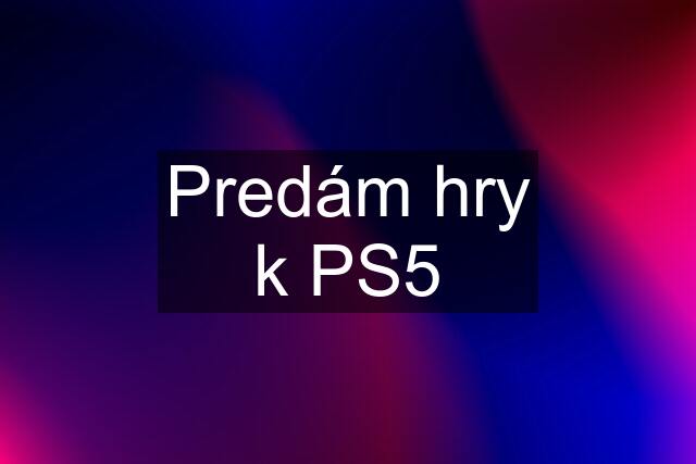 Predám hry k PS5