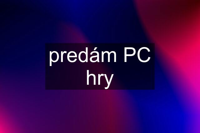 predám PC hry