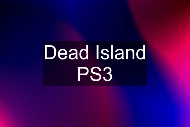 Dead Island PS3