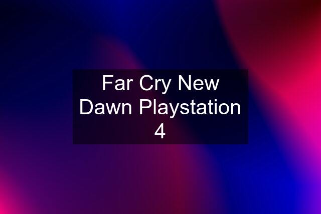 Far Cry New Dawn Playstation 4