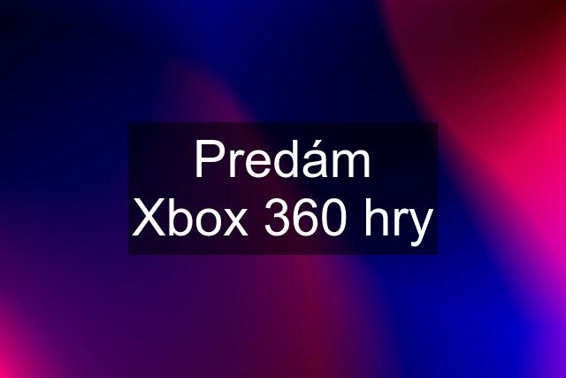 Predám Xbox 360 hry