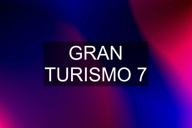 GRAN TURISMO 7