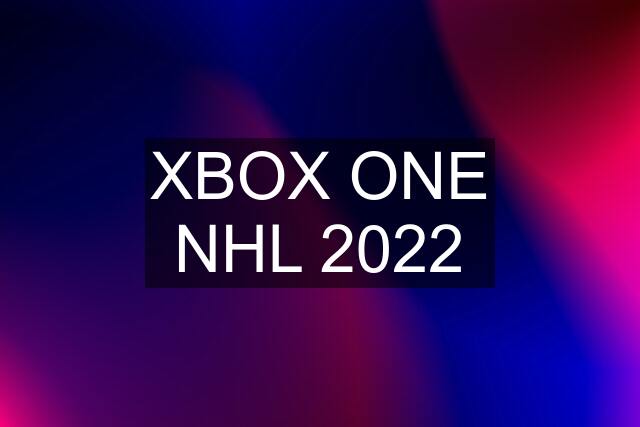 XBOX ONE NHL 2022