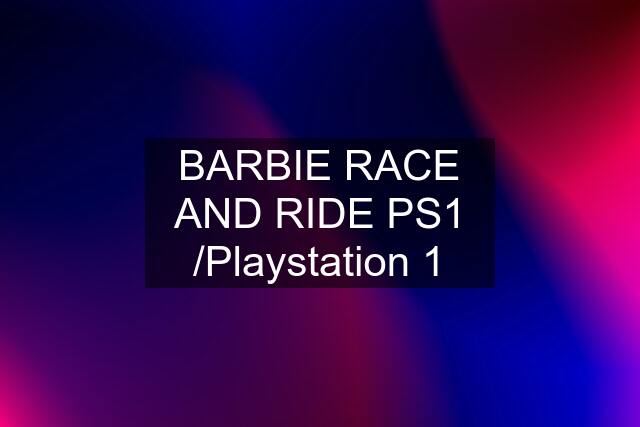 BARBIE RACE AND RIDE PS1 /Playstation 1