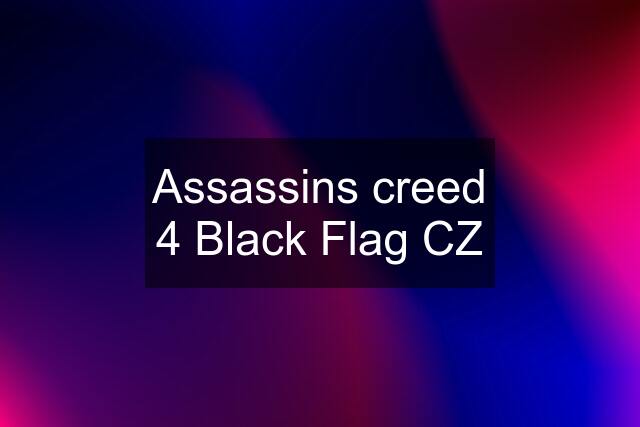 Assassins creed 4 Black Flag CZ