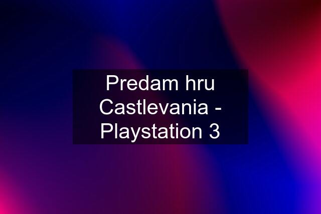 Predam hru Castlevania - Playstation 3