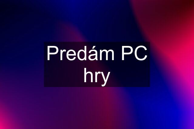 Predám PC hry