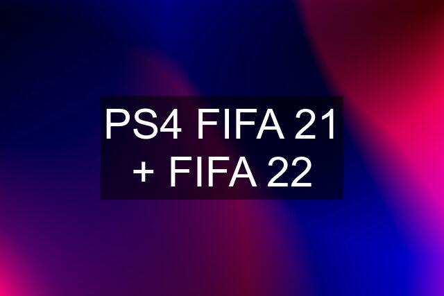 PS4 FIFA 21 + FIFA 22