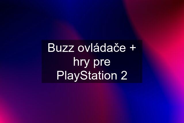 Buzz ovládače + hry pre PlayStation 2