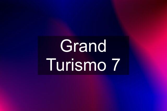 Grand Turismo 7