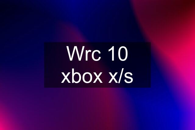 Wrc 10 xbox x/s