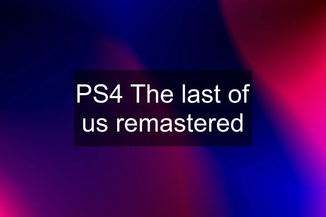 PS4 The last of us remastered