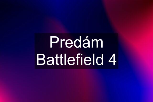 Predám Battlefield 4