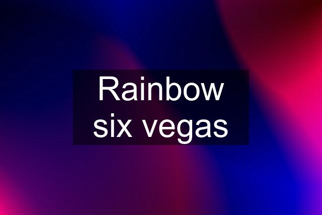 Rainbow six vegas