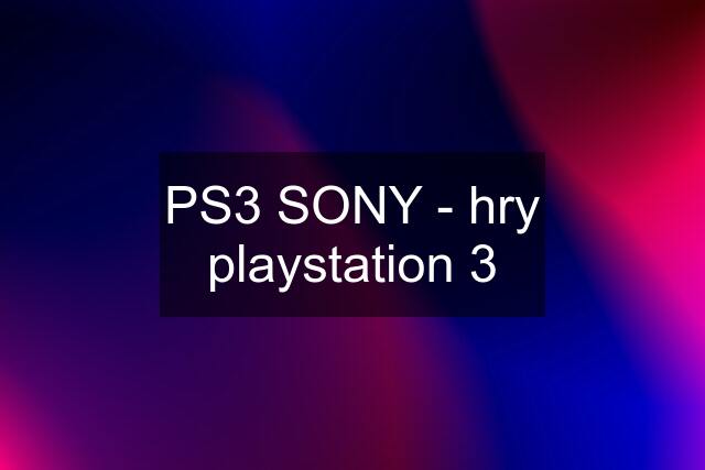 PS3 SONY - hry playstation 3