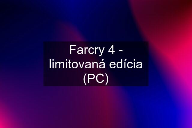 Farcry 4 - limitovaná edícia (PC)