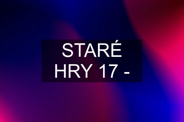 STARÉ HRY 17 -