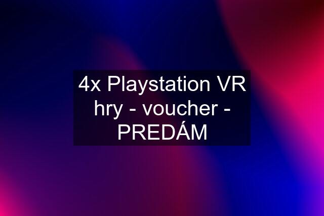 4x Playstation VR hry - voucher - PREDÁM