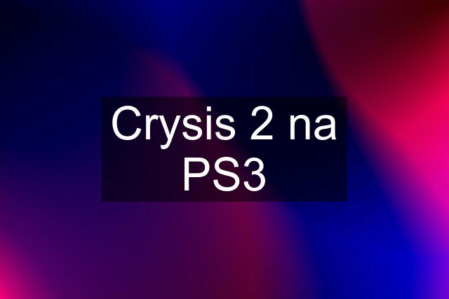 Crysis 2 na PS3