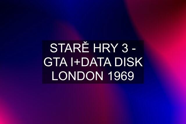 STARĚ HRY 3 - GTA I+DATA DISK LONDON 1969