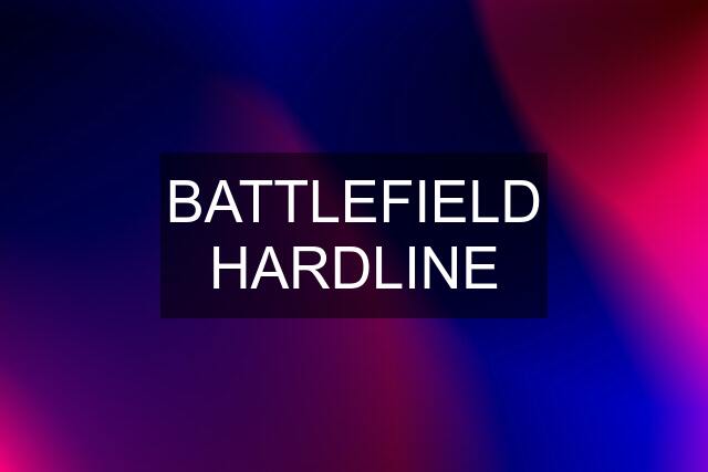 BATTLEFIELD HARDLINE