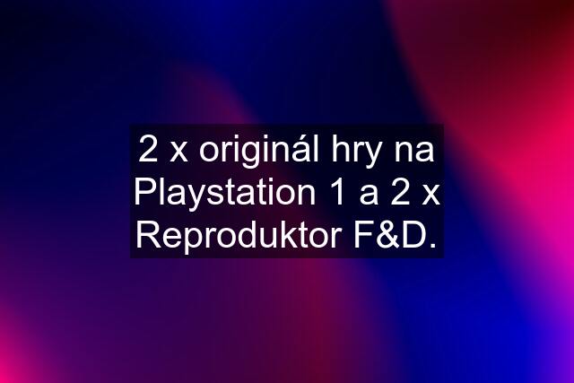 2 x originál hry na Playstation 1 a 2 x Reproduktor F&D.