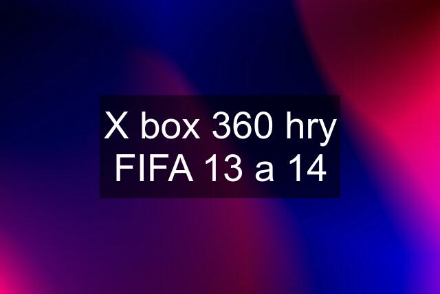 X box 360 hry FIFA 13 a 14